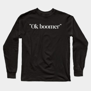 Ok boomer Long Sleeve T-Shirt